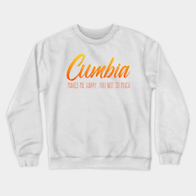 Cumbia makes me happy, you not so much - fire design Crewneck Sweatshirt by verde